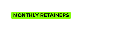 MONTHLY RETAINERS