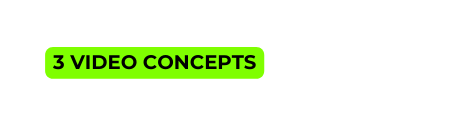 3 VIDEO CONCEPTS